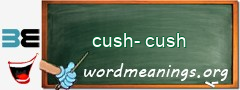 WordMeaning blackboard for cush-cush